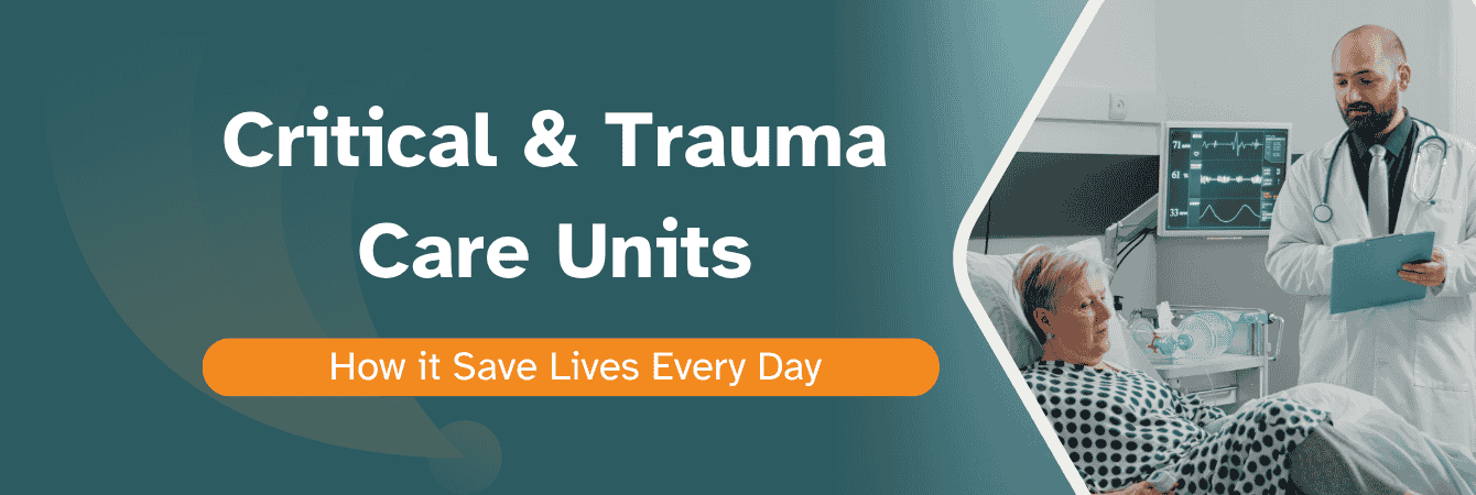How Critical care & Trauma Care Units Save Lives Every Day